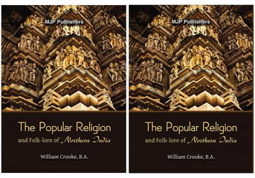 The Popular Religion and Folklore of Northern India Volume I to II