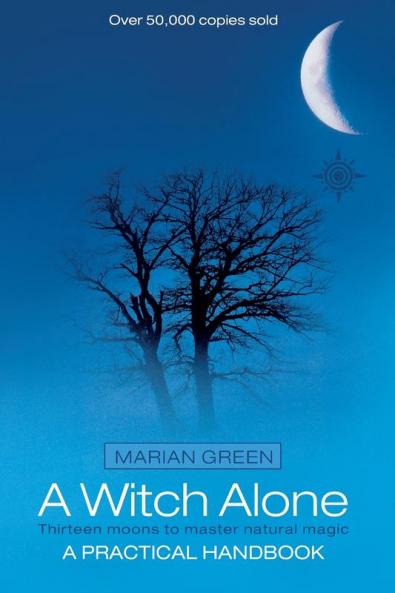 A Witch Alone: Thirteen moons to master natural magic