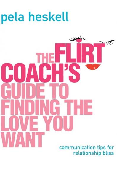 Flirt Coach Guide to Finding the Love You Want