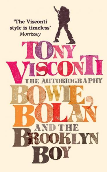 Tony Visconti: The Autobiography: Bowie Bolan and the Brooklyn Boy
