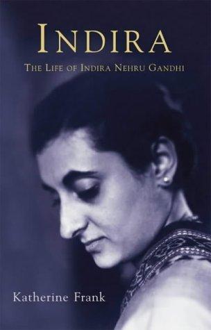 INDIRA : THE LIFE OF INDIRA NEHRU GANDHI