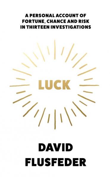 LUCK: A Personal Account of Fortune, Chance and Risk in Thir