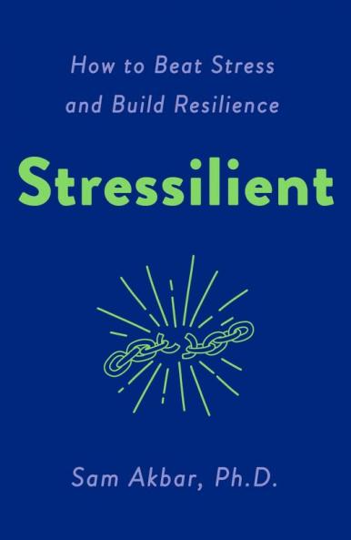 STRESSILIENT: HOW TO BEAT STRESS AND BUILD RESILIENCE