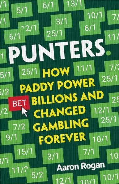 PUNTERS: HOW PADDY POWER BET BILLIONS AND CHANGED GAMBLING F