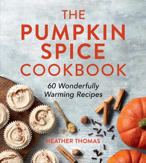 THE PUMPKIN SPICE COOKBOOK: 60 Wonderfully Warming Recipes