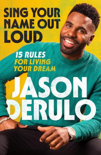 SING YOUR NAME OUT LOUD: 15 Rules for Living Your Dream