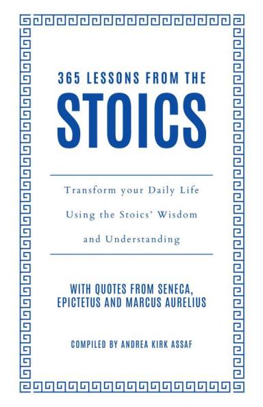 365 Lessons from the Stoics : Transform your daily life using the Stoics’ wisdom and understanding