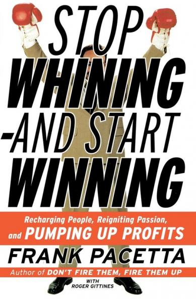 Stop Whining--And Start Winning