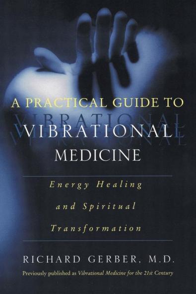 Practical Guide to Vibrational Medicine