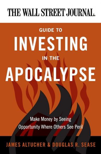 Wall Street Journal Guide to Investing in the Apocalypse