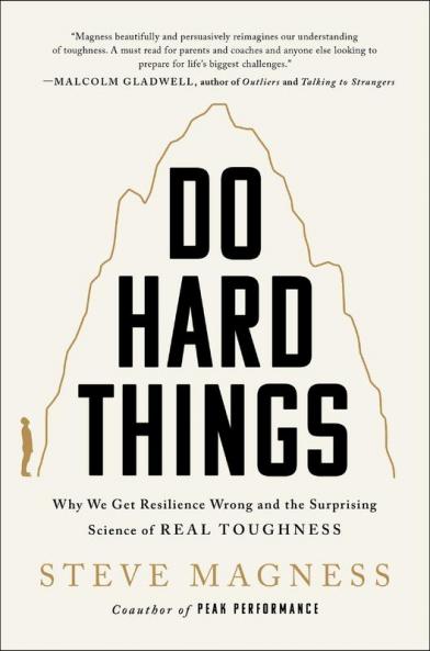 DO HARD THINGS - WHY WE GET RESILIENCE WRONG AND THE SURPRIS
