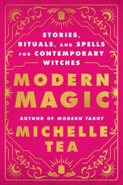 Modern Magic : Stories Rituals and Spells for Contemporary Witches