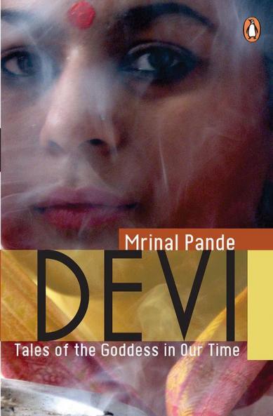 Devi : Tales Of The Goddess In Our Time.