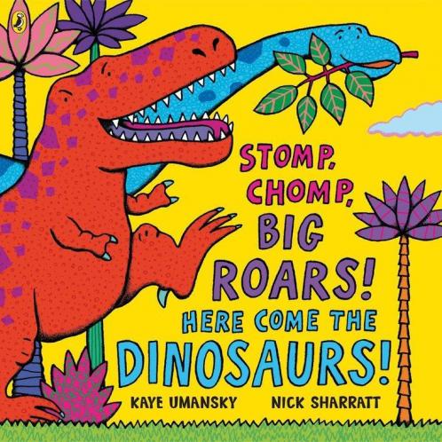 Stomp Chomp Big Roars! Here Come the Dinosaurs!