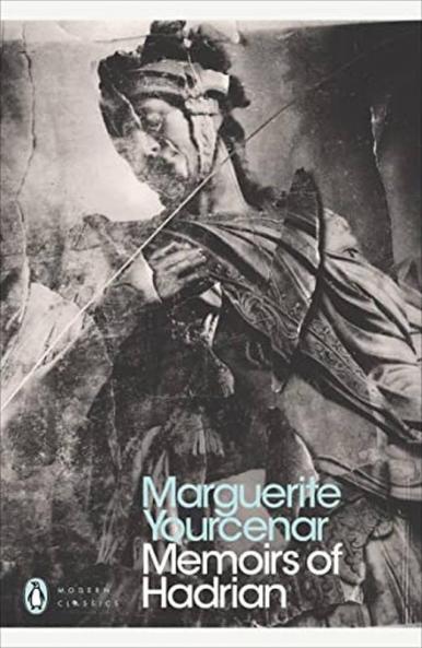 Memoirs of Hadrian And Reflections on the Composition of Memoirs of Hadrian