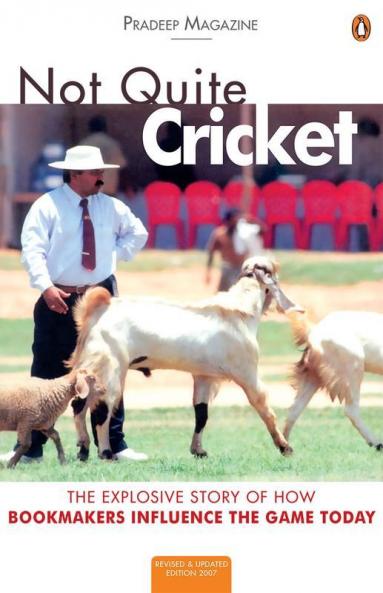 Not Quite Cricket The Xplosive Story of How Bookmakers Influence the Game Today