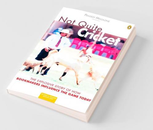 Not Quite Cricket The Xplosive Story of How Bookmakers Influence the Game Today