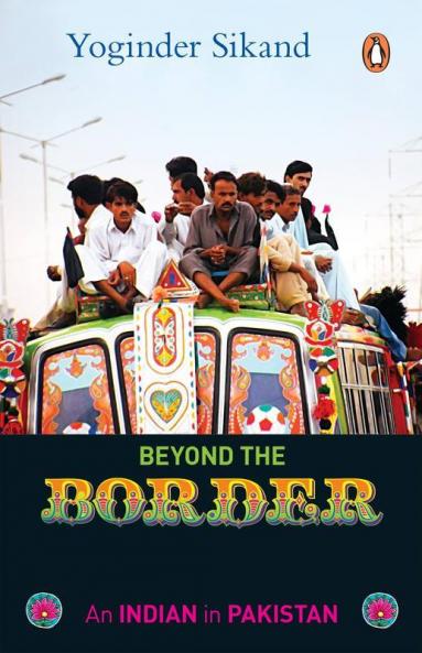 Beyond The Border: An Indian In Pakistan