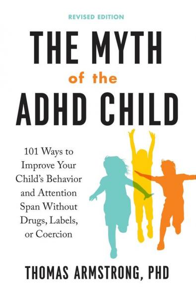 The Myth of the ADHD Child Revised Edition