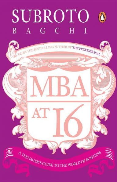 MBA at 16 A Teenager's Guide to the World of Business