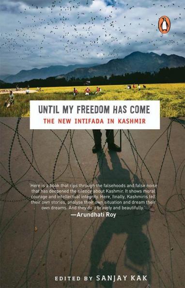 Until My Freedom Has Come The New Intifada in Kashmir