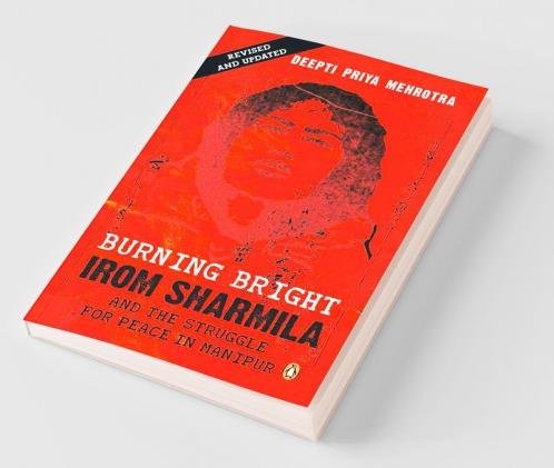 Burning Bright: Irom Sharmila And The St
