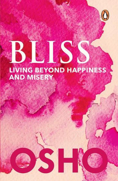 Bliss: Living Beyond Happiness And Miser