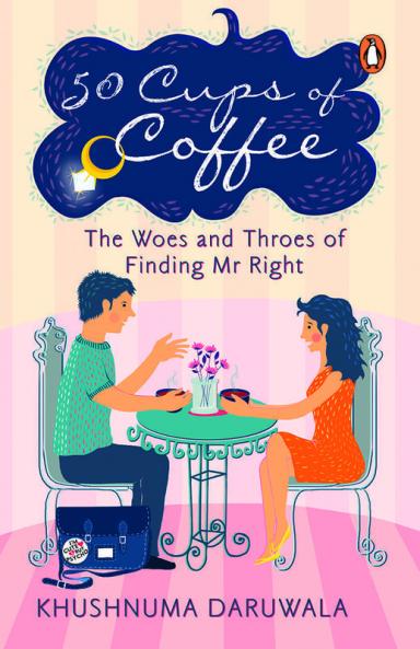 50 Cups of Coffee The Woes and Throes of Finding Mr. Right