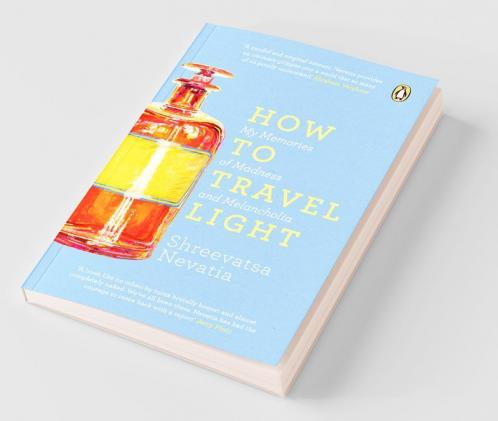 How to Travel Light My Memories of Madness and Melancholia