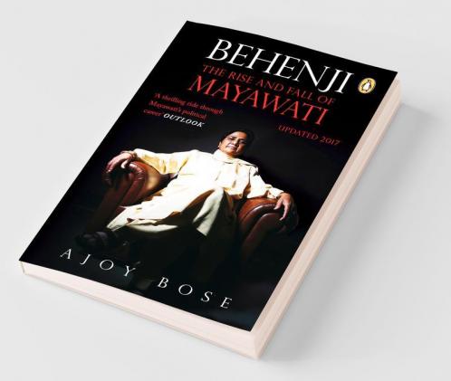 Behenji The Rise and Fall of Mayawati