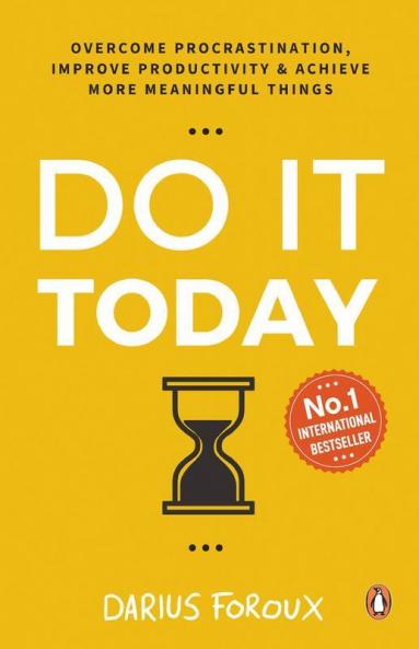 Do It Today Overcome Procrastination Improve Productivity & Achieve more Meaningful Things