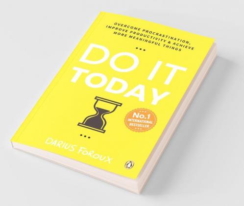 Do It Today Overcome Procrastination Improve Productivity & Achieve more Meaningful Things
