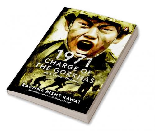 1971: Charge of the Gorkhas and Other S