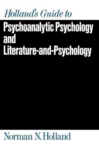 Holland's Guide to Psychoanalytic Psychology and Literature-And-Psychology