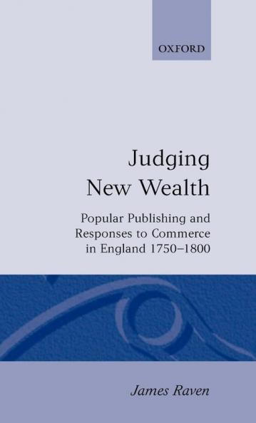 Judging New Wealth: Popular Publishing and Responses to Commerce in England 1750-1800