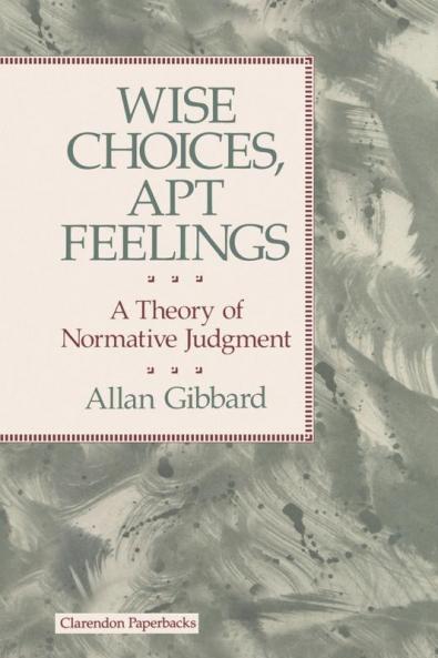 Wise Choices Apt Feelings - A Theory of Normative Judgement