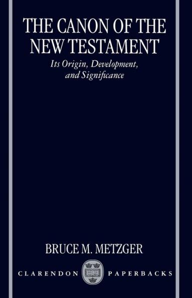 Canon of the New Testament Its Origin Development and Significance