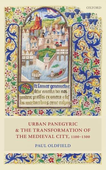 Urban Panegyric and the Transformation of the Medieval City 1100-1300