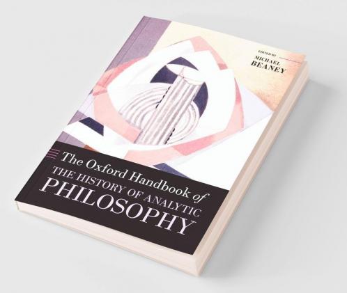 Oxford Handbook of The History of Analytic Philosophy
