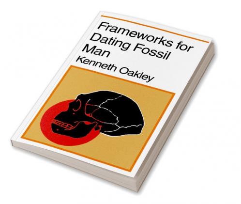 Frameworks for Dating Fossil Man