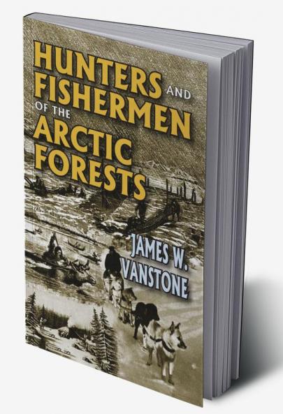 Hunters and Fishermen of the Arctic Forests