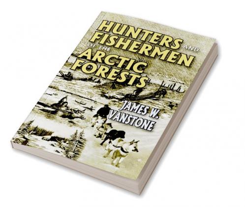 Hunters and Fishermen of the Arctic Forests