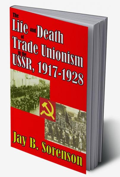Life and Death of Trade Unionism in the USSR 1917-1928