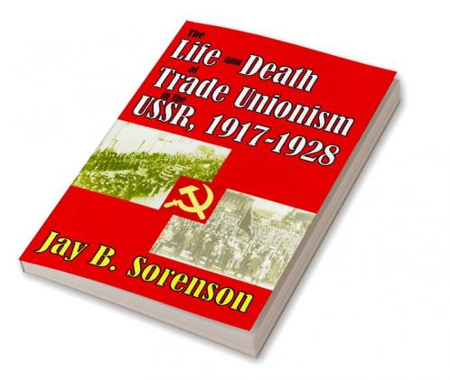 Life and Death of Trade Unionism in the USSR 1917-1928