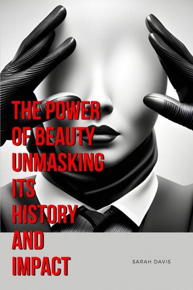 Power of Beauty Unmasking Its History and Impact