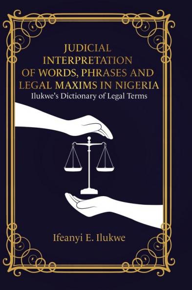 Judicial Interpretation of Words Phrases and Legal Maxims in Nigeria