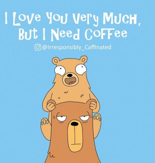 I Love You Very Much But I Need Coffee