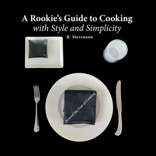 Rookie's Guide to Cooking With Style and Simplicity