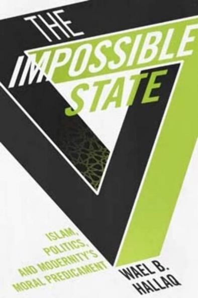 The Impossible State: Islam Politics and Modernity's Moral Predicament