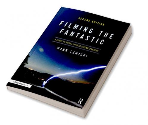 Filming the Fantastic: A Guide to Visual Effects Cinematography